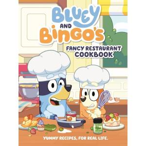 Bluey and Bingo’s Fancy Restaurant Cookbook: Yummy Recipes, for Real Life